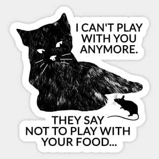 I can't play with you anymore. They say not to play with your food... Sticker